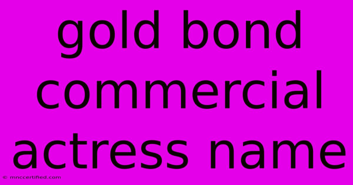 Gold Bond Commercial Actress Name