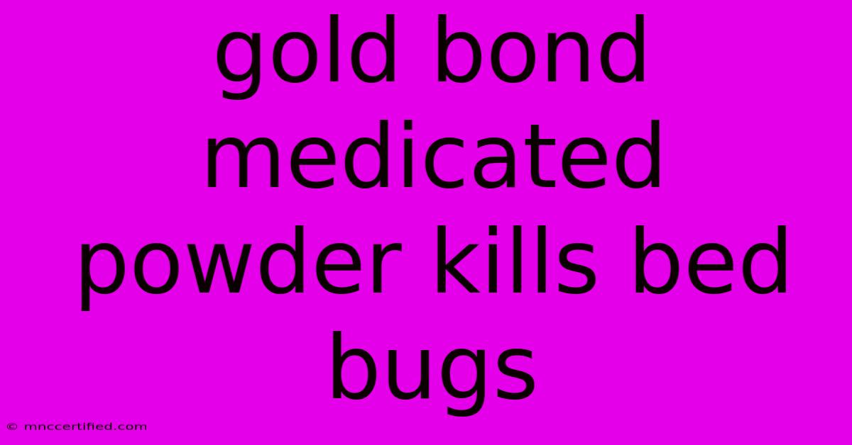 Gold Bond Medicated Powder Kills Bed Bugs