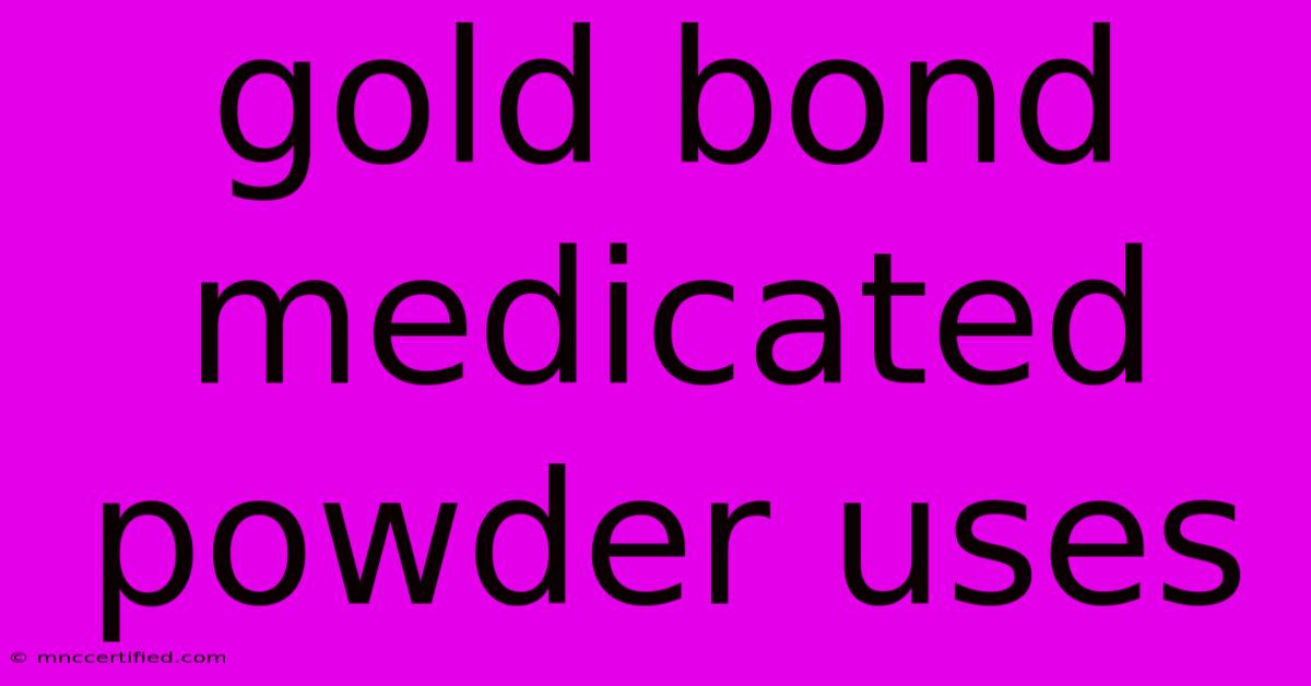 Gold Bond Medicated Powder Uses