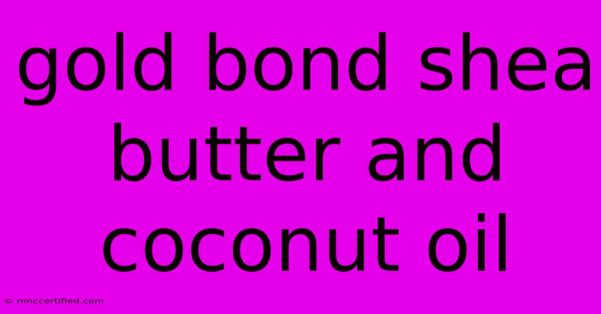 Gold Bond Shea Butter And Coconut Oil