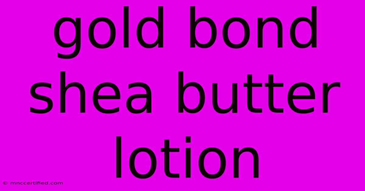 Gold Bond Shea Butter Lotion