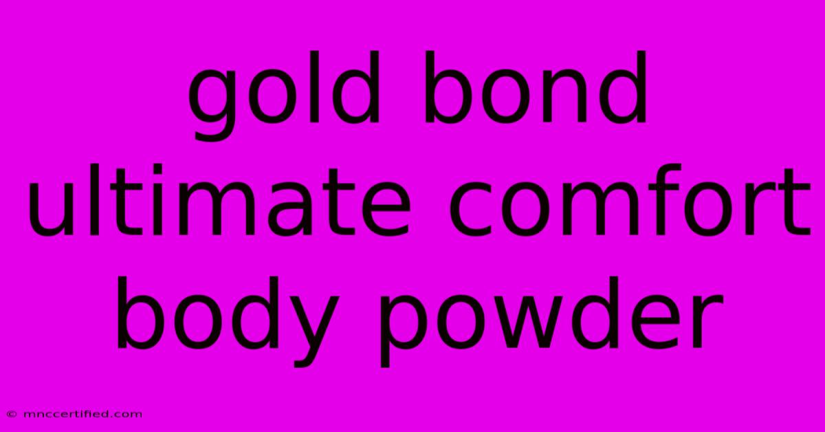 Gold Bond Ultimate Comfort Body Powder