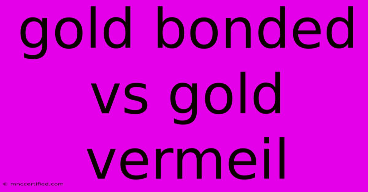 Gold Bonded Vs Gold Vermeil