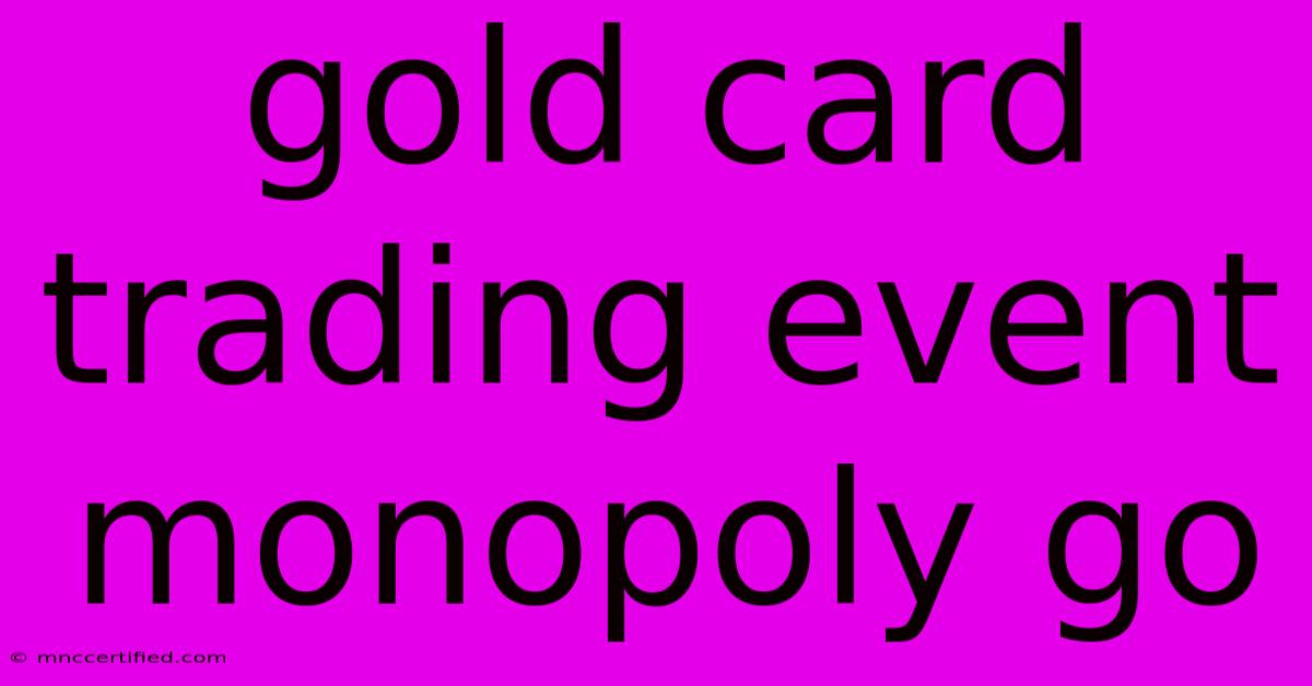 Gold Card Trading Event Monopoly Go