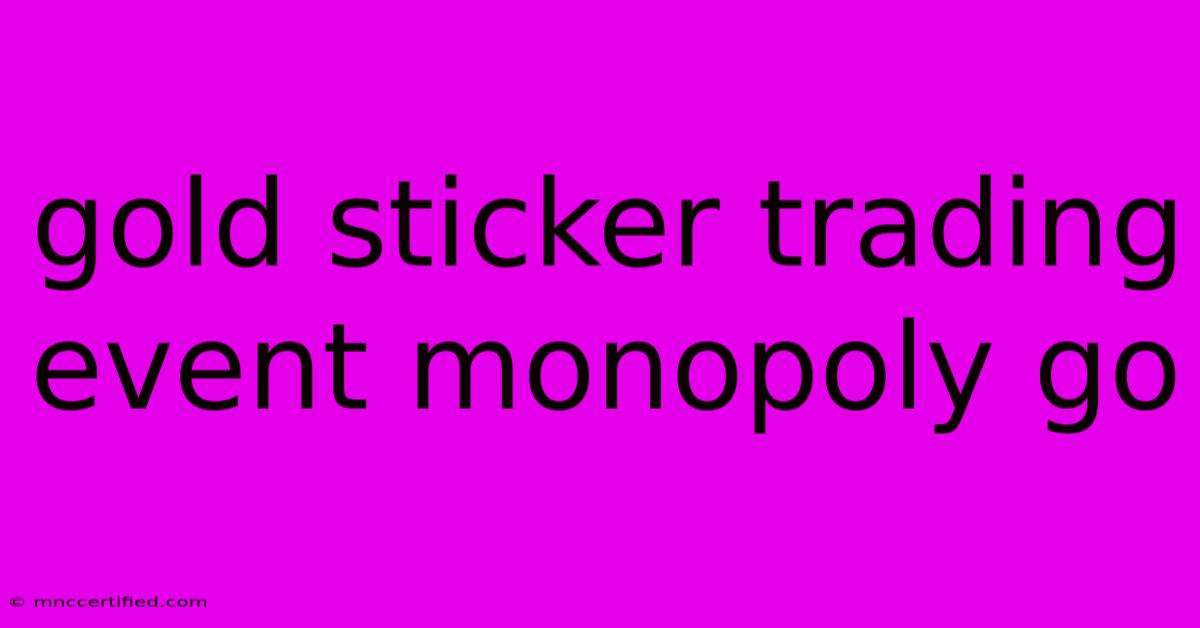 Gold Sticker Trading Event Monopoly Go