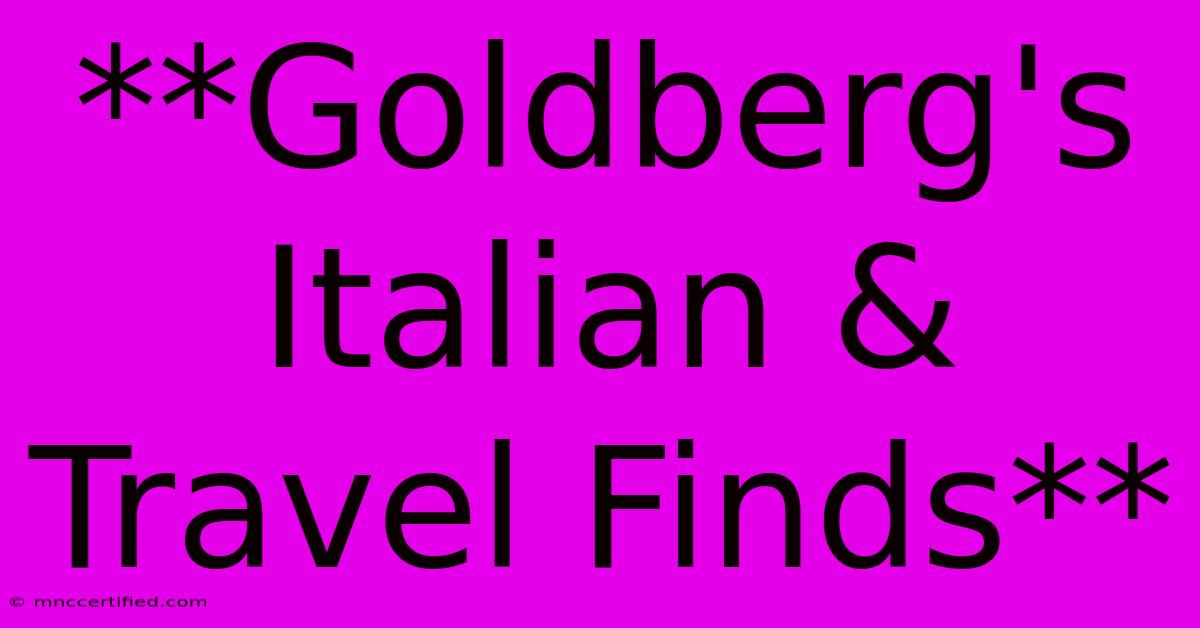 **Goldberg's Italian & Travel Finds** 