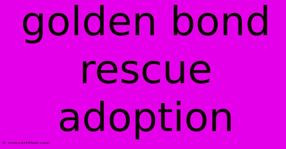 Golden Bond Rescue Adoption