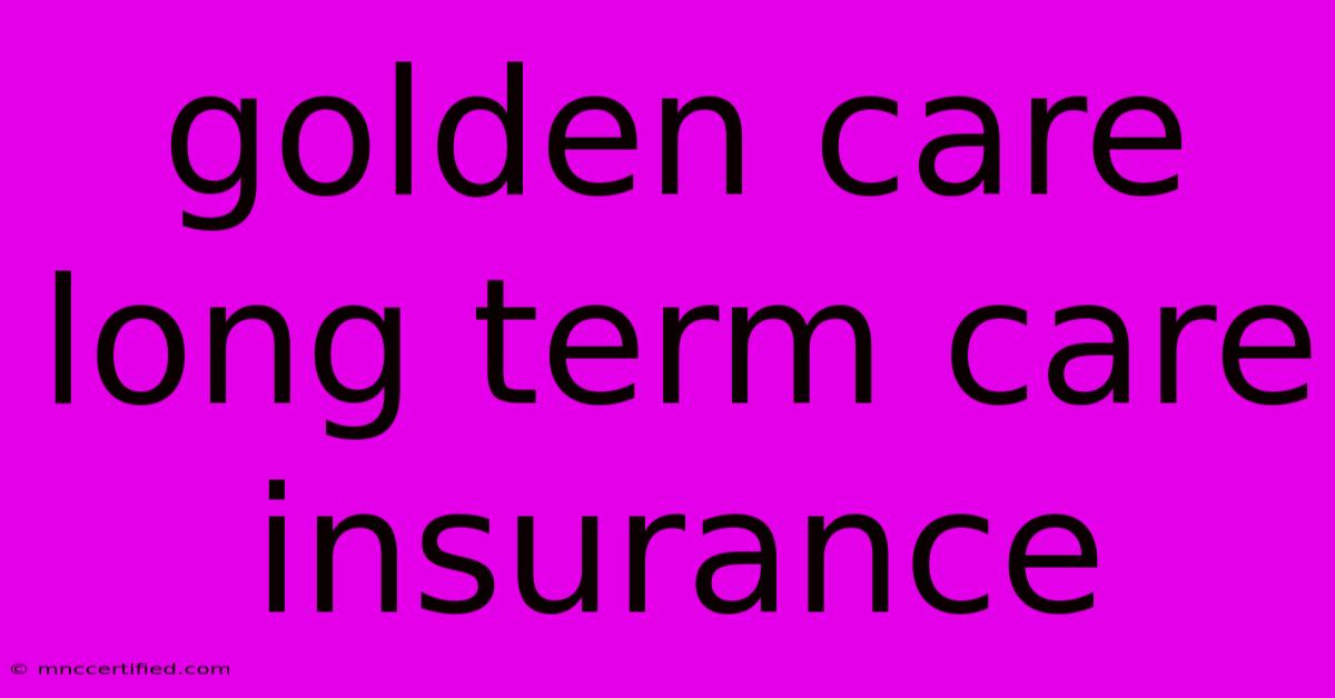 Golden Care Long Term Care Insurance