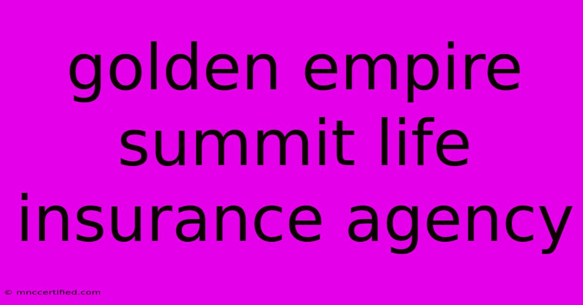 Golden Empire Summit Life Insurance Agency