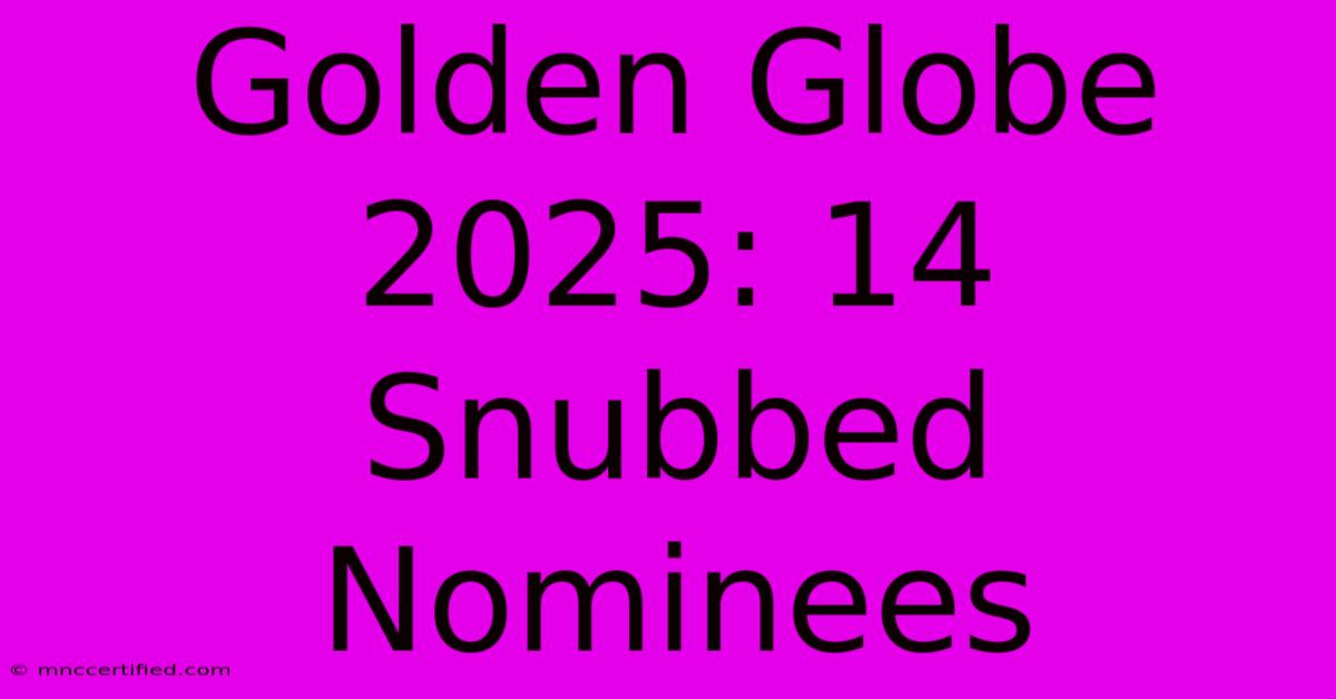 Golden Globe 2025: 14 Snubbed Nominees