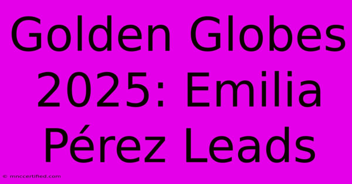 Golden Globes 2025: Emilia Pérez Leads