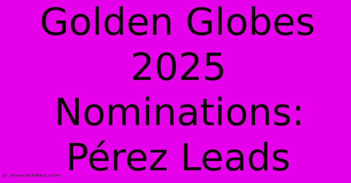 Golden Globes 2025 Nominations: Pérez Leads