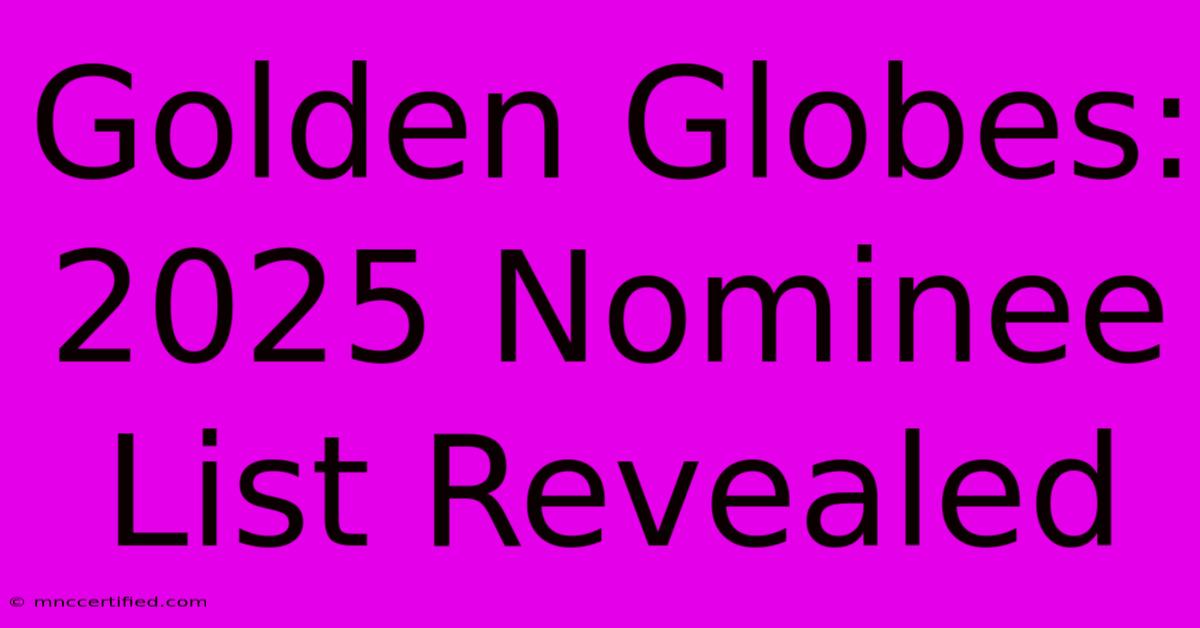 Golden Globes: 2025 Nominee List Revealed