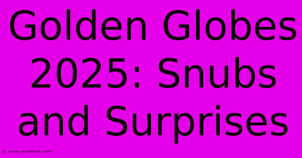 Golden Globes 2025: Snubs And Surprises