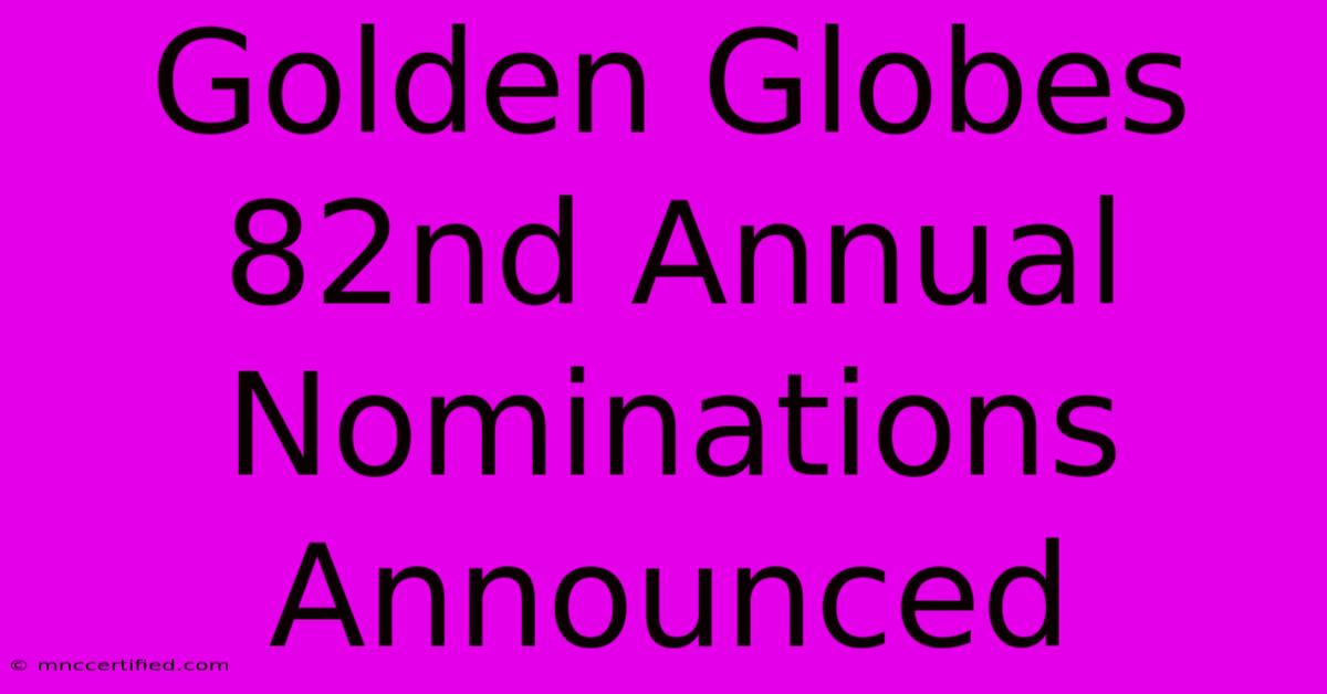 Golden Globes 82nd Annual Nominations Announced