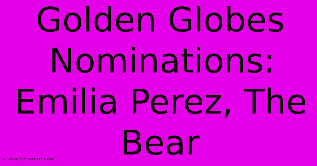 Golden Globes Nominations: Emilia Perez, The Bear