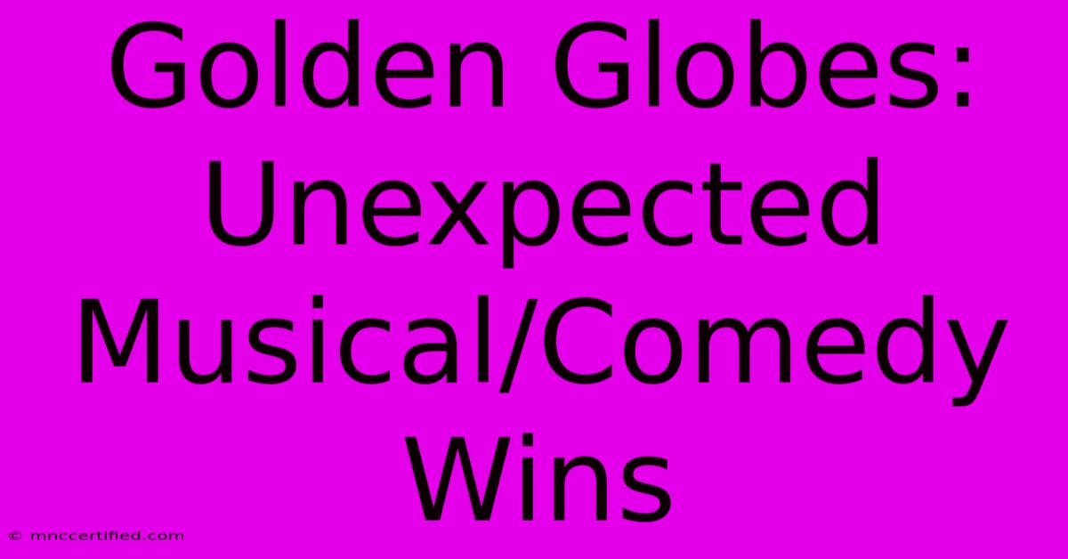 Golden Globes: Unexpected Musical/Comedy Wins