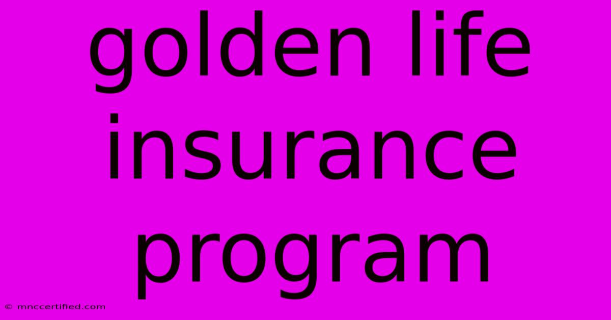 Golden Life Insurance Program