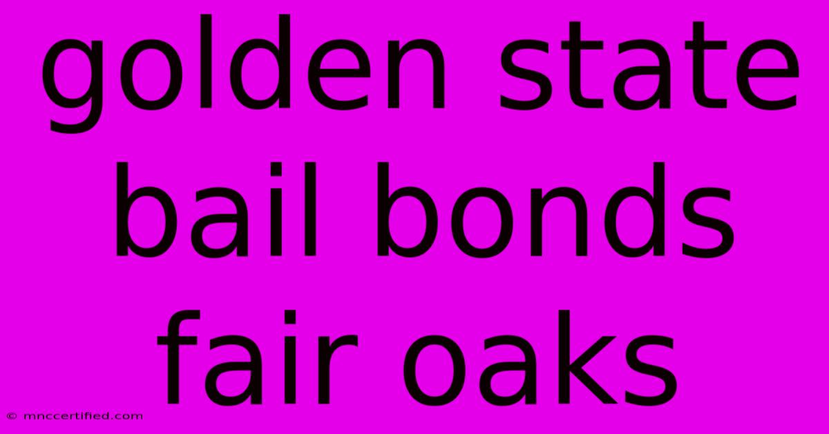 Golden State Bail Bonds Fair Oaks