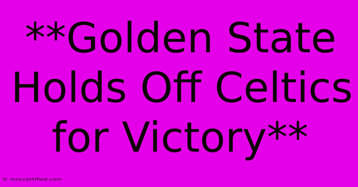 **Golden State Holds Off Celtics For Victory** 