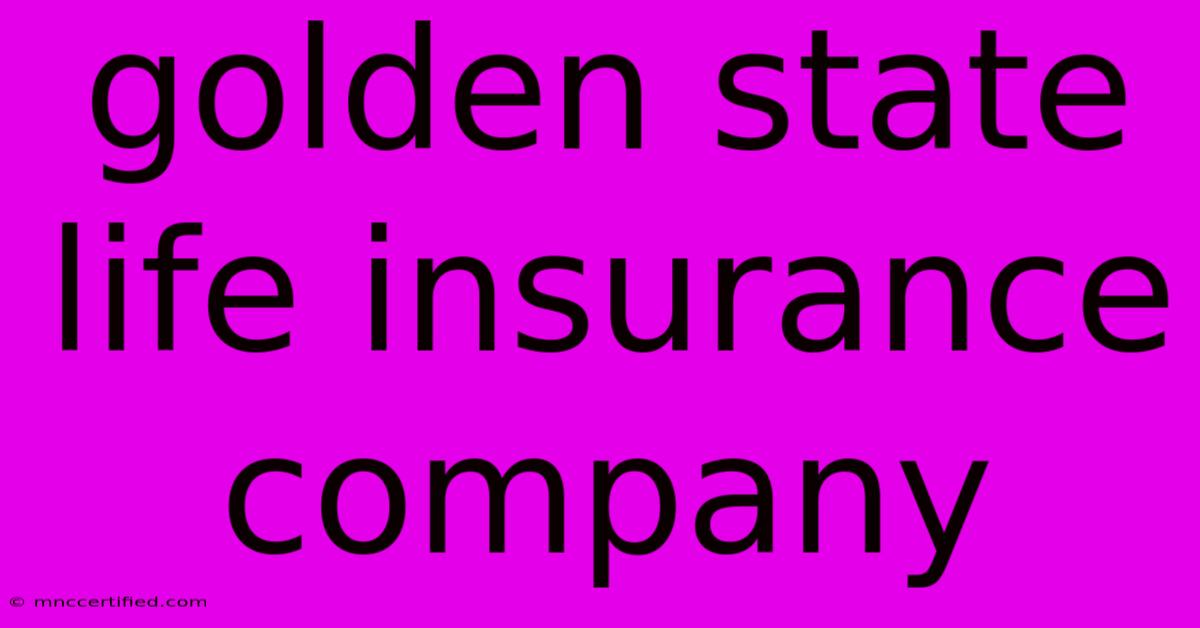 Golden State Life Insurance Company