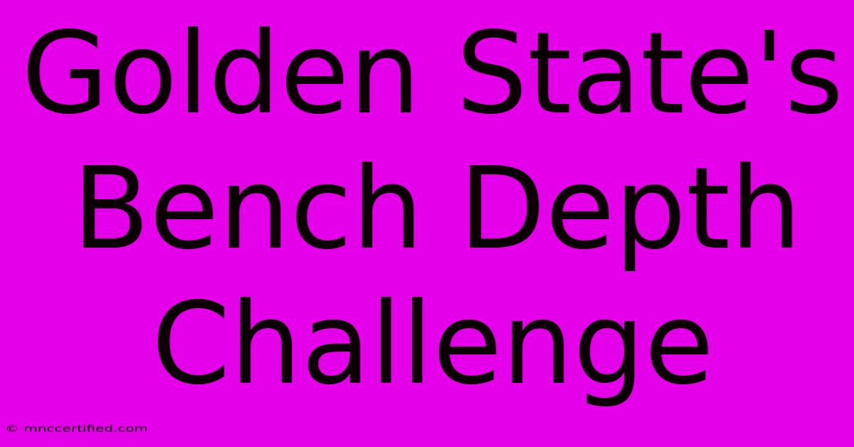 Golden State's Bench Depth Challenge