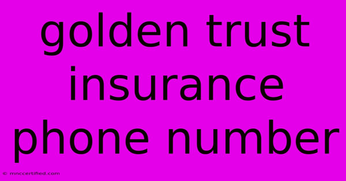 Golden Trust Insurance Phone Number