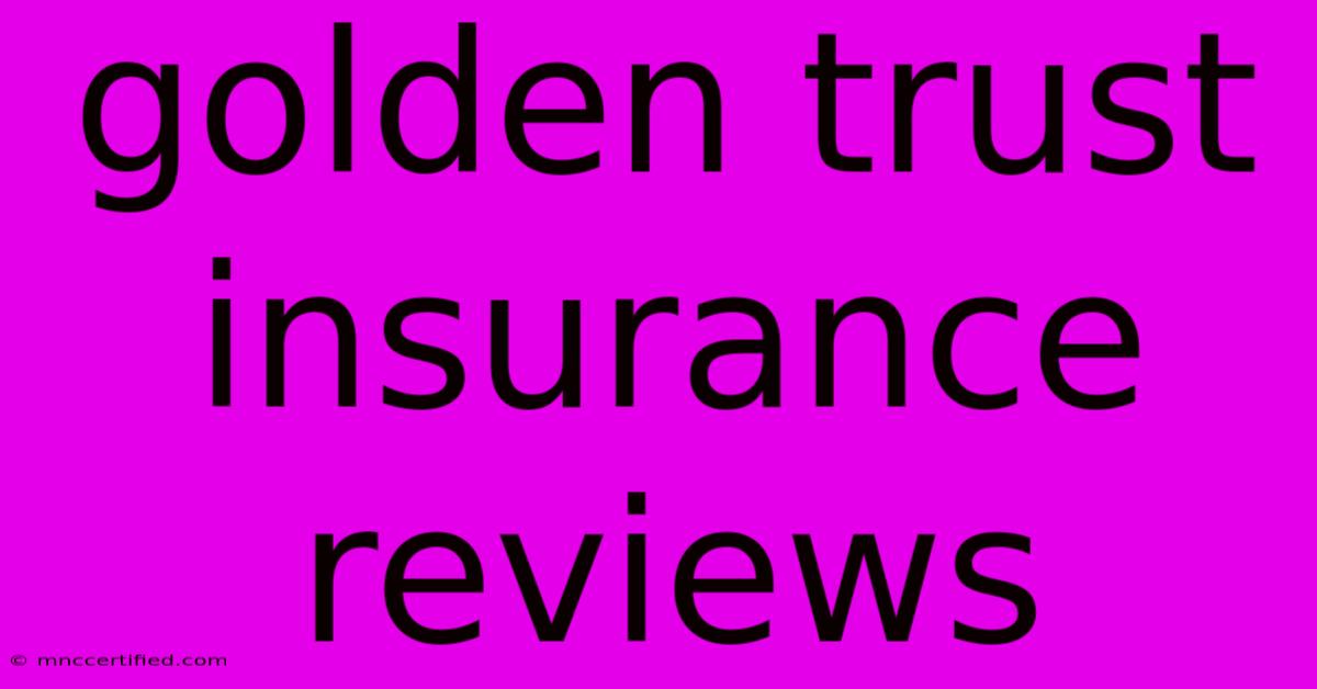 Golden Trust Insurance Reviews