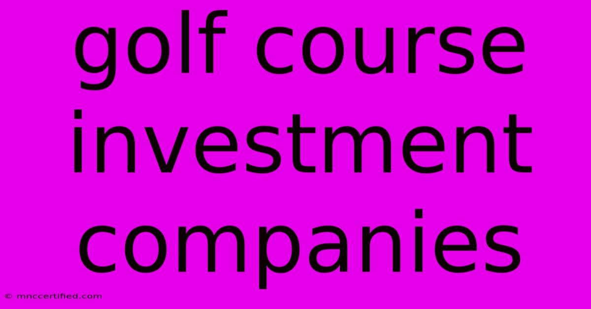 Golf Course Investment Companies