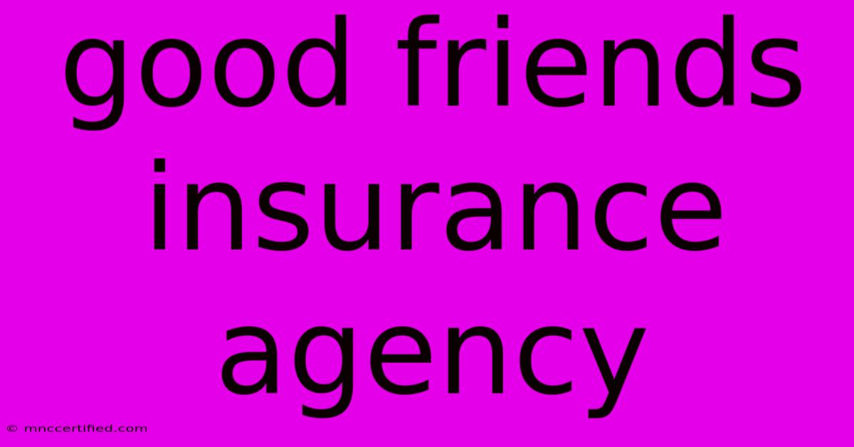 Good Friends Insurance Agency