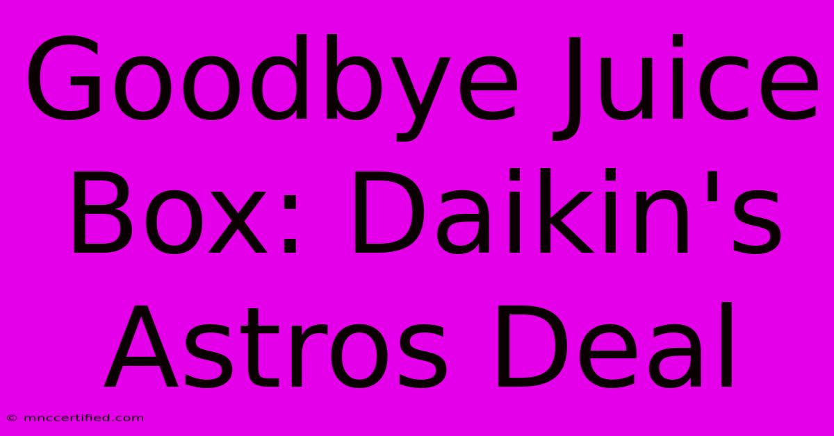 Goodbye Juice Box: Daikin's Astros Deal