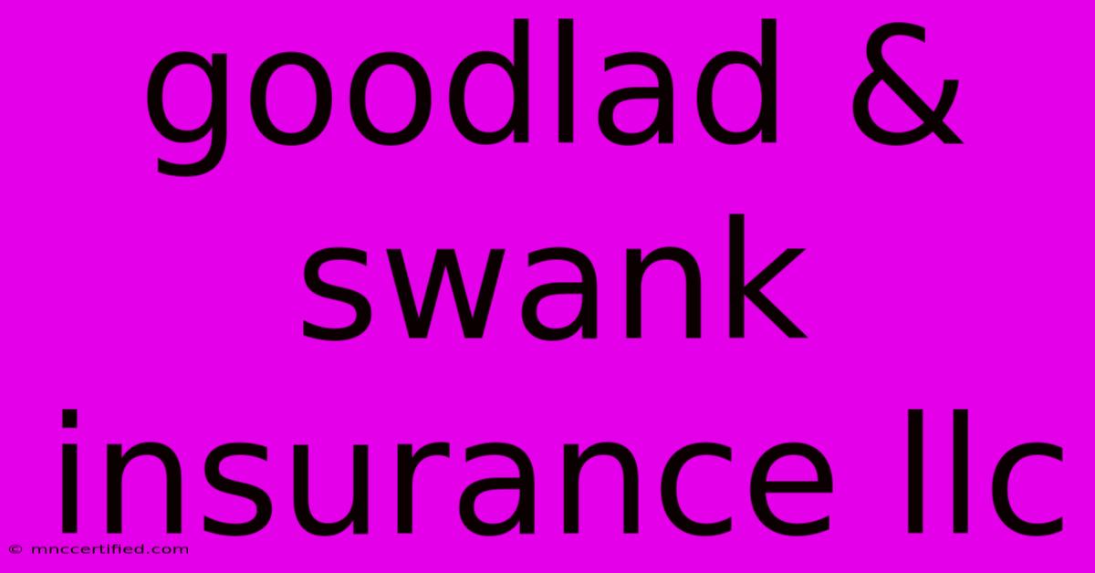 Goodlad & Swank Insurance Llc