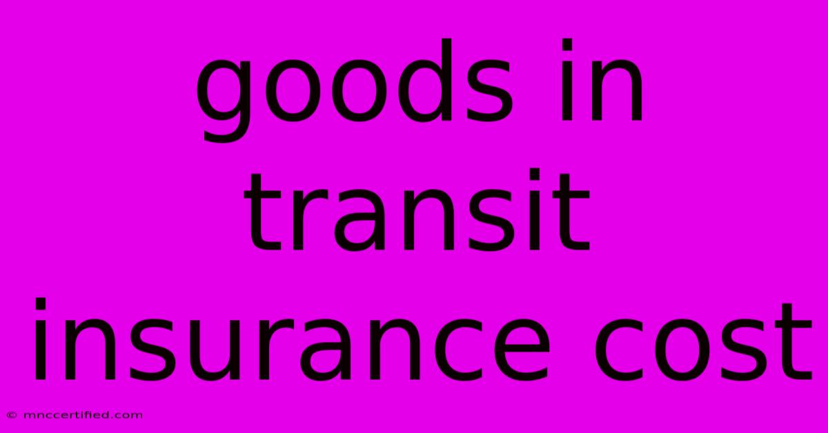 Goods In Transit Insurance Cost