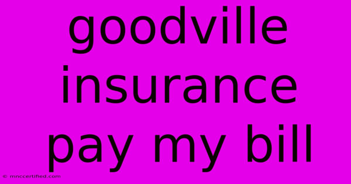 Goodville Insurance Pay My Bill