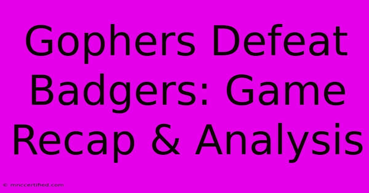 Gophers Defeat Badgers: Game Recap & Analysis