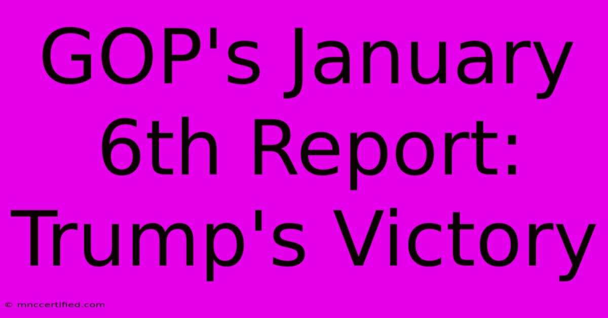 GOP's January 6th Report: Trump's Victory