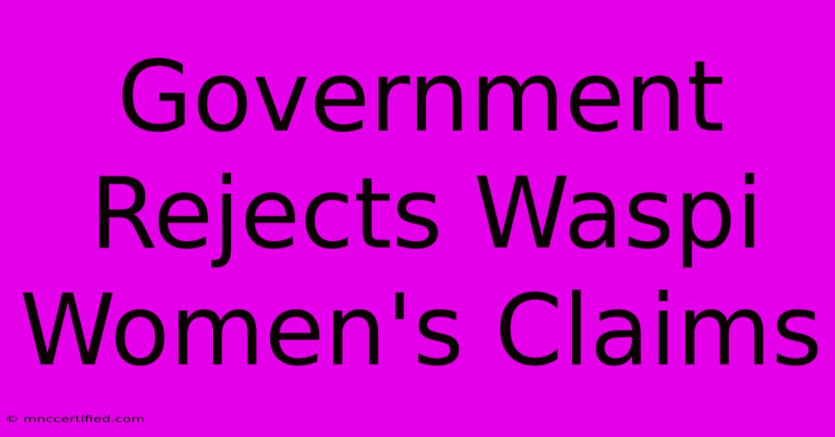 Government Rejects Waspi Women's Claims