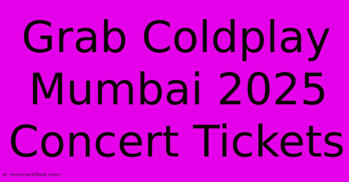 Grab Coldplay Mumbai 2025 Concert Tickets