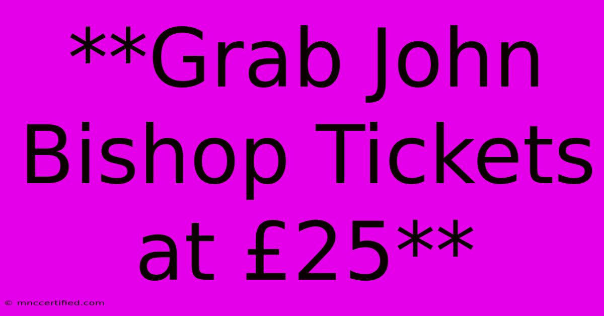 **Grab John Bishop Tickets At £25**