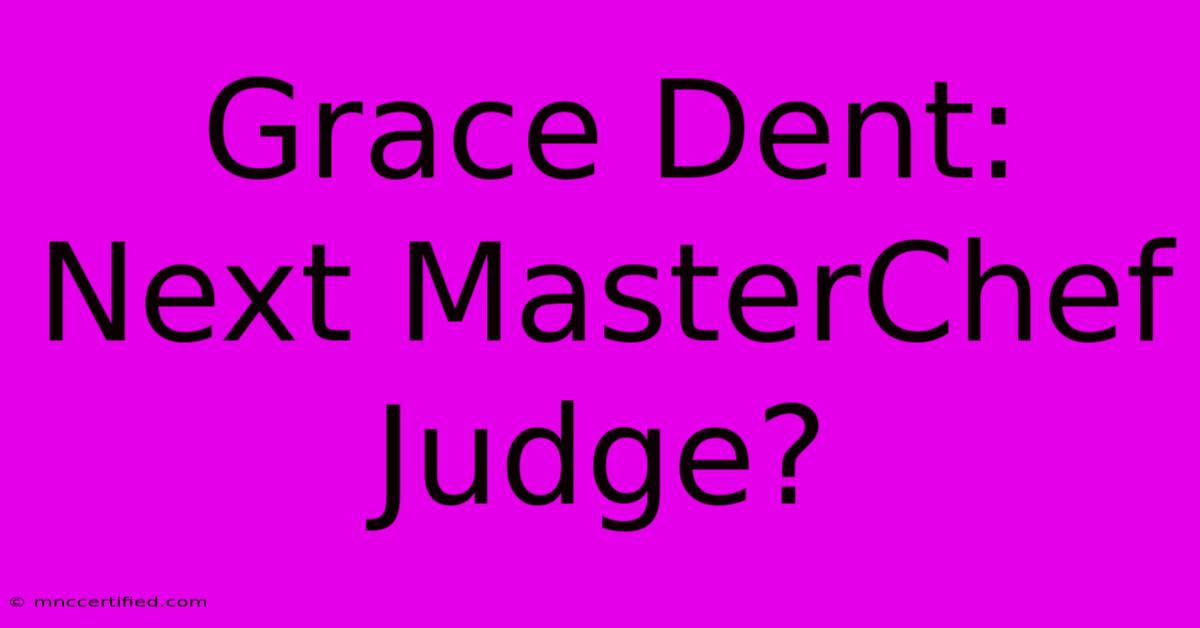 Grace Dent: Next MasterChef Judge?