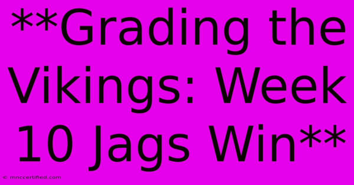 **Grading The Vikings: Week 10 Jags Win**