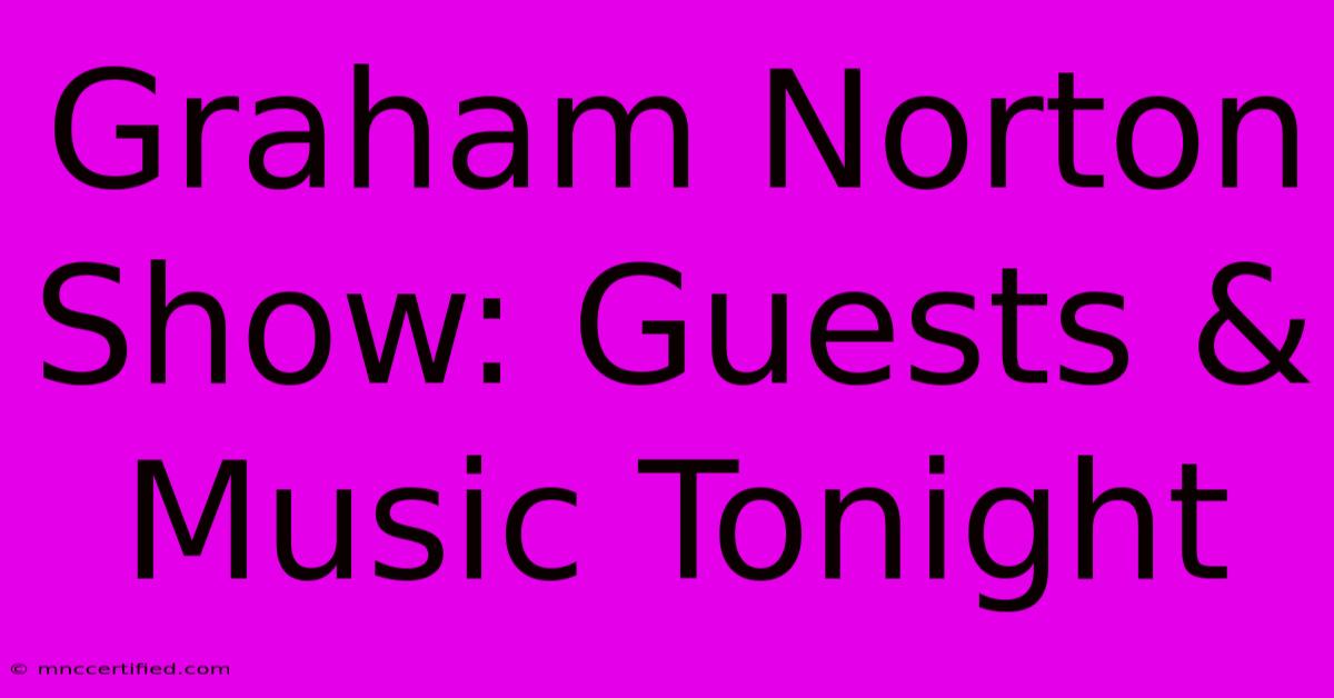 Graham Norton Show: Guests & Music Tonight 