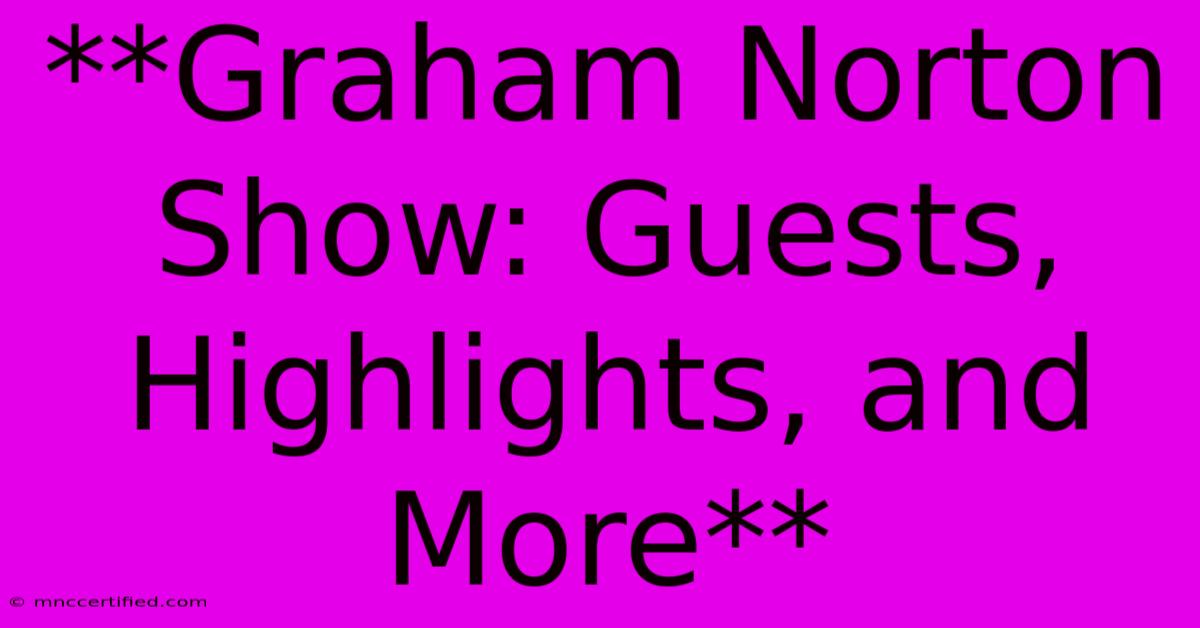 **Graham Norton Show: Guests, Highlights, And More**