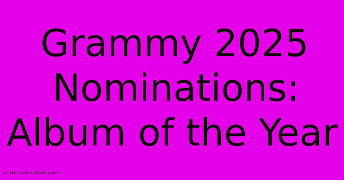 Grammy 2025 Nominations: Album Of The Year 