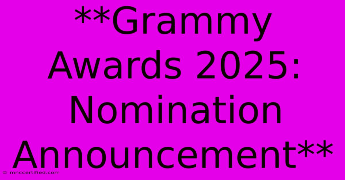 **Grammy Awards 2025: Nomination Announcement**