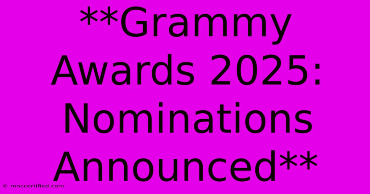 **Grammy Awards 2025: Nominations Announced** 