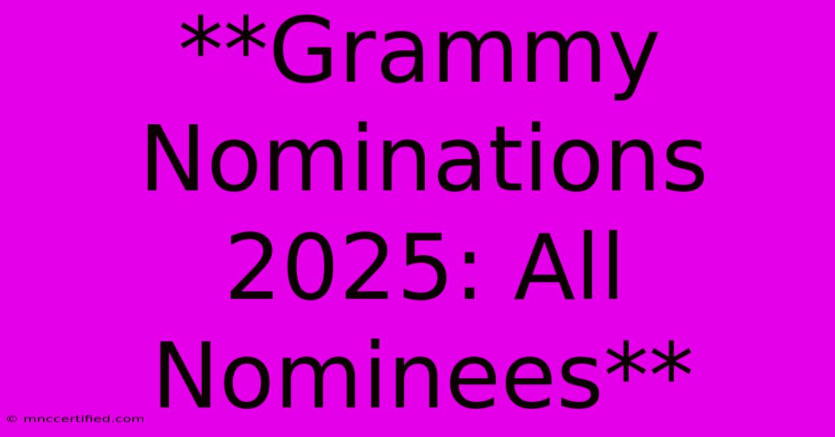 **Grammy Nominations 2025: All Nominees**