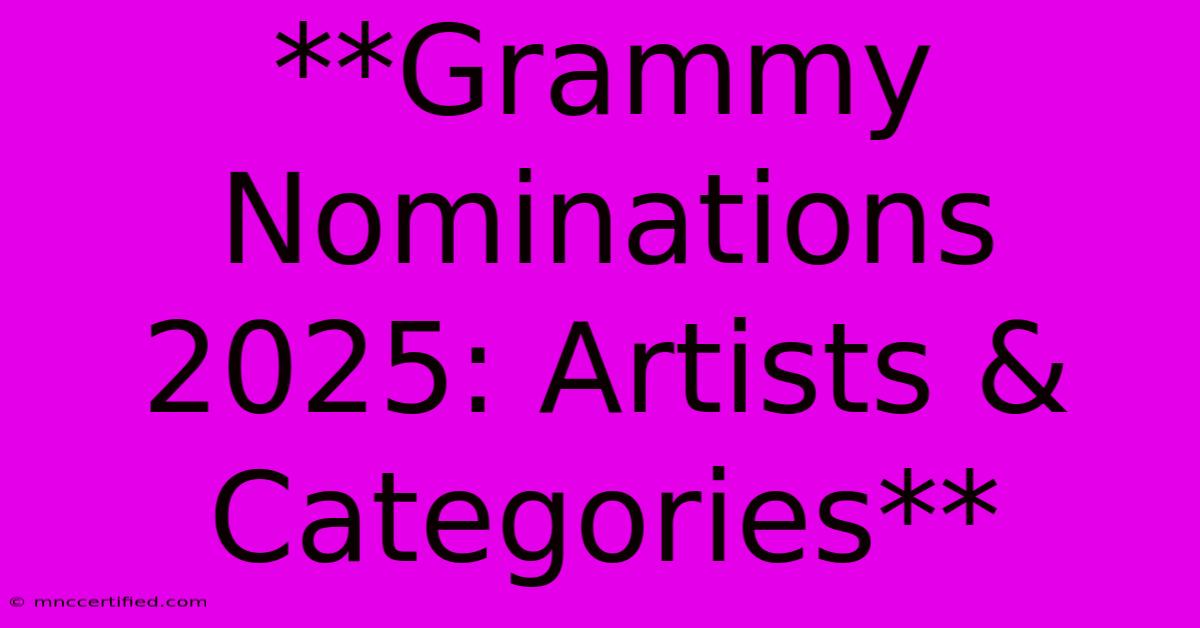 **Grammy Nominations 2025: Artists & Categories** 