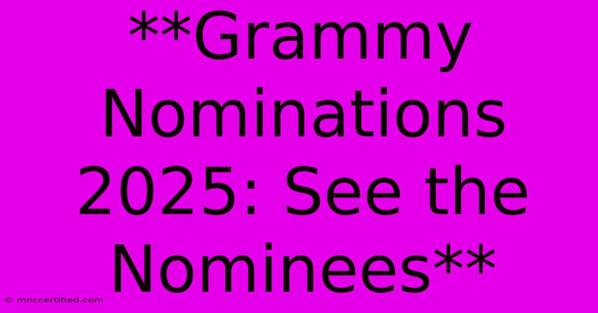 **Grammy Nominations 2025: See The Nominees**