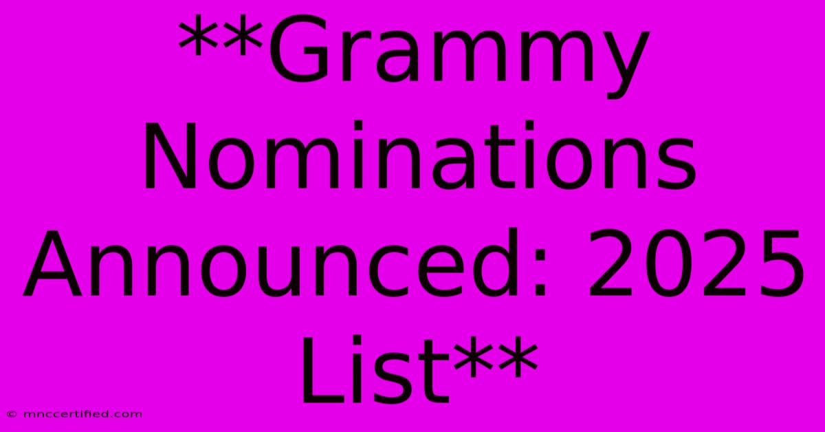 **Grammy Nominations Announced: 2025 List**